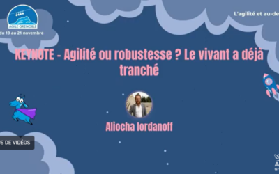 Agilité ou robustesse ? Le vivant a déjà tranché – replay keynote d&rsquo;Aliocha Iordanoff à Agile Grenoble 2025