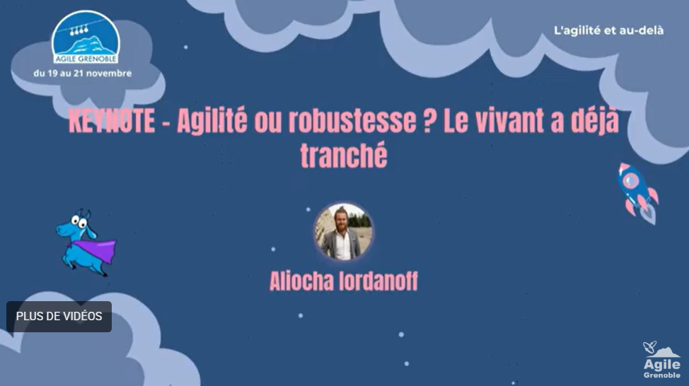 Agilité ou robustesse ? Le vivant a déjà tranché – replay keynote d&rsquo;Aliocha Iordanoff à Agile Grenoble 2025